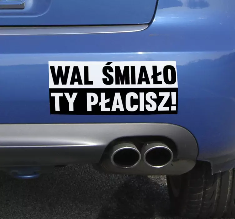 Naklejka na pojazdy Wal śmiało, ty płacisz - TenStickers