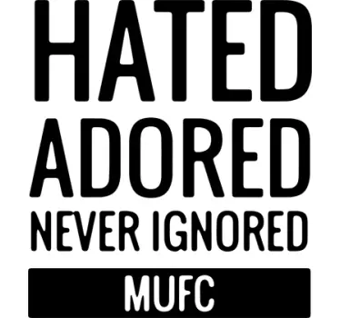 Manchester United Hated, Adored Ignored - TenStickers