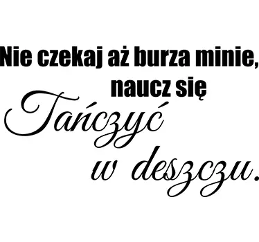 Naklejka ścienna Nie czekaj aż burza minie - TenStickers