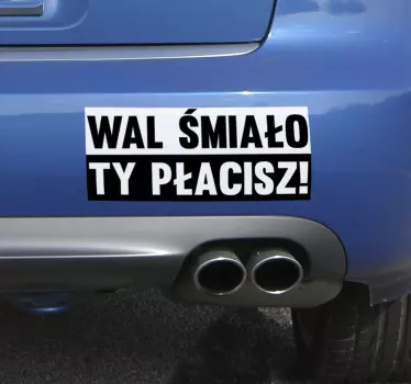 Naklejka na samochód napisy Wal śmiało, ty płacisz - TenStickers